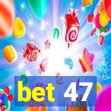 bet 47